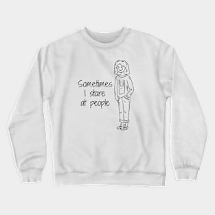 I stare at people Crewneck Sweatshirt